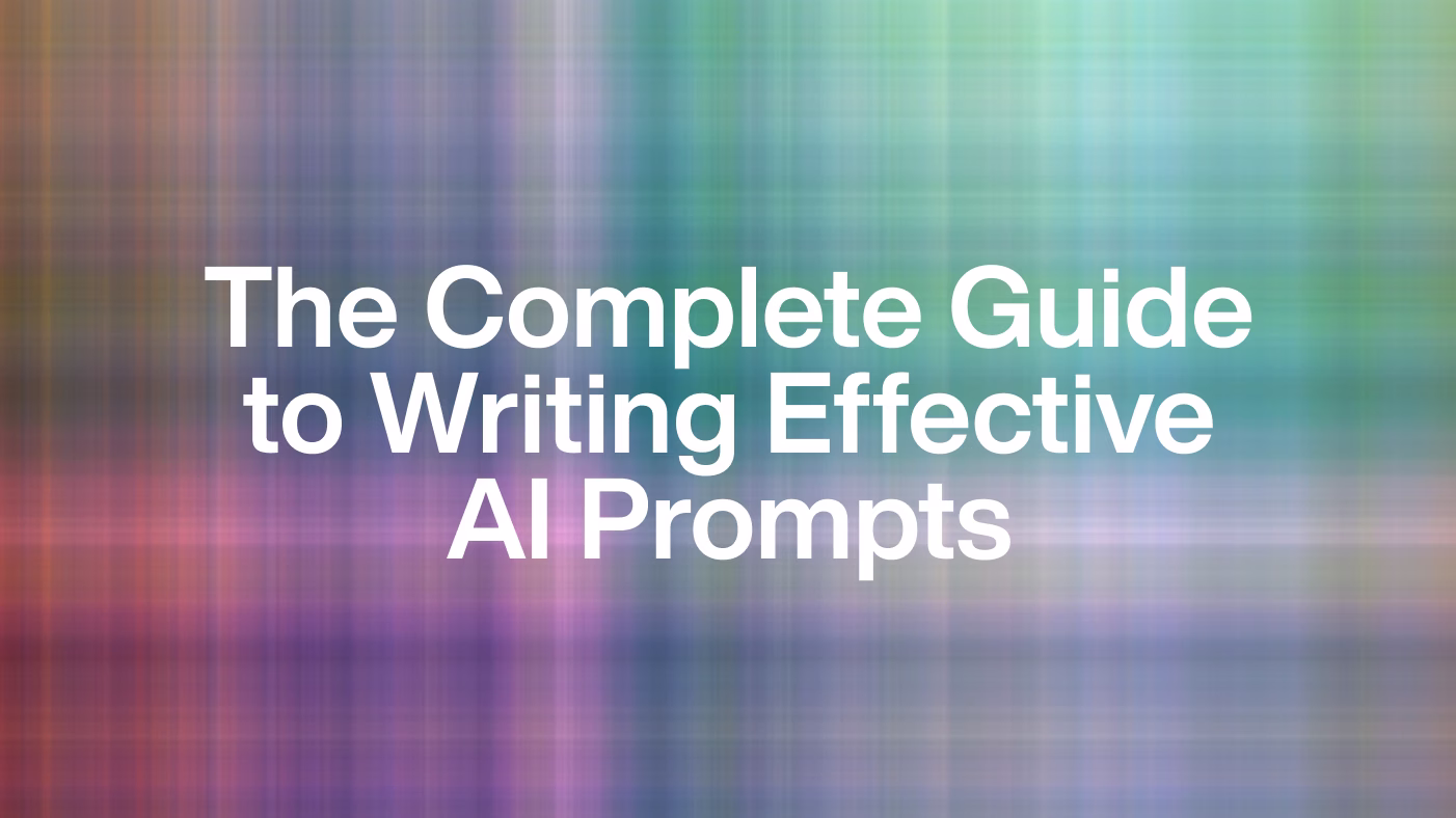 The Complete Guide to Writing Effective AI Prompts